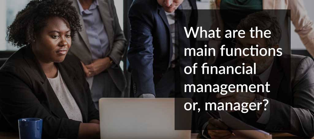 Read more about the article What are the main functions of financial management or, manager?