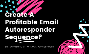 Read more about the article How To Create A Profitable Email Autoresponder Sequence?