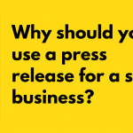 Why should you use a press release for a small business?