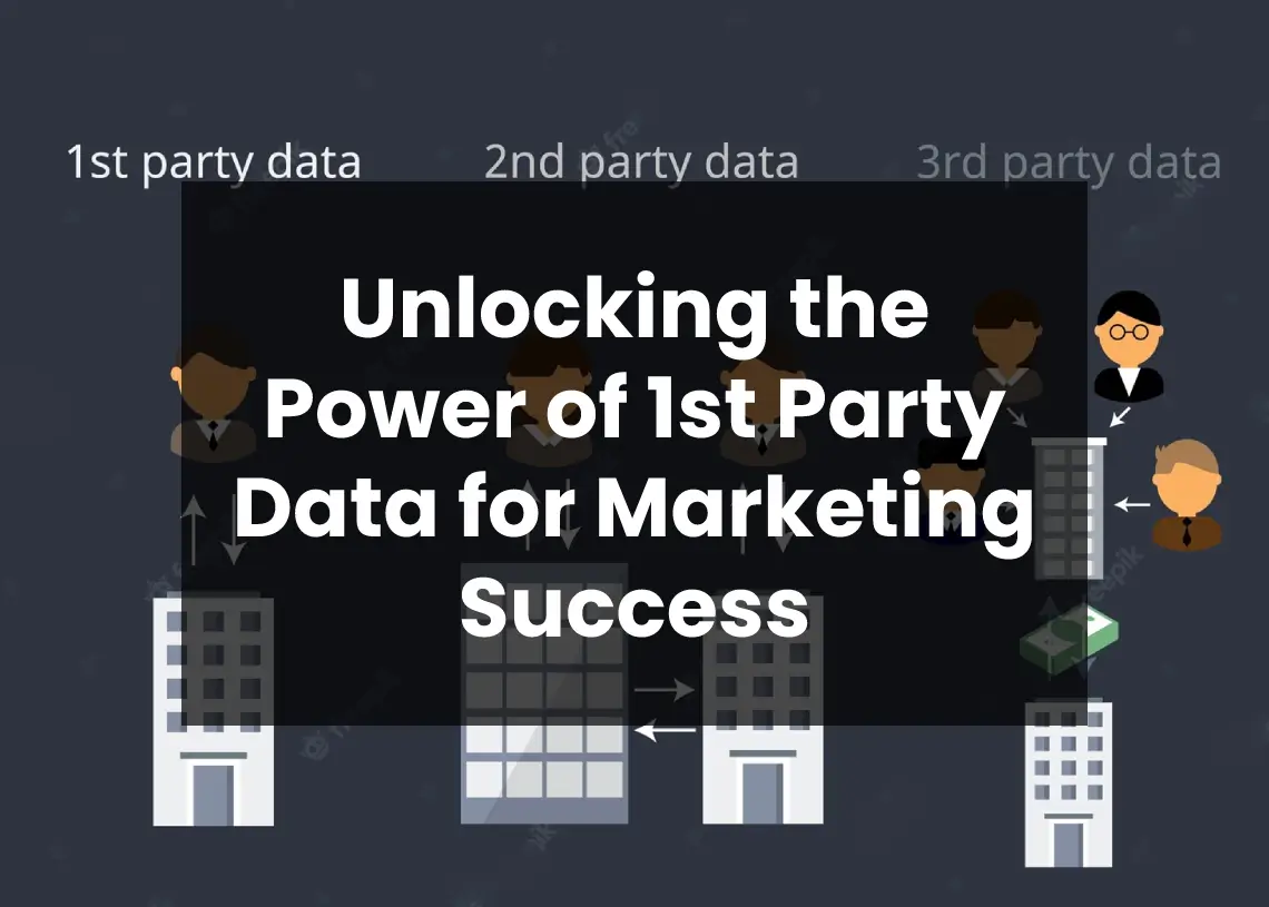 You are currently viewing Unlocking the Power of 1st Party Data for Marketing Success