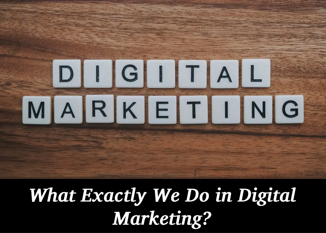You are currently viewing What Exactly We Do in Digital Marketing?