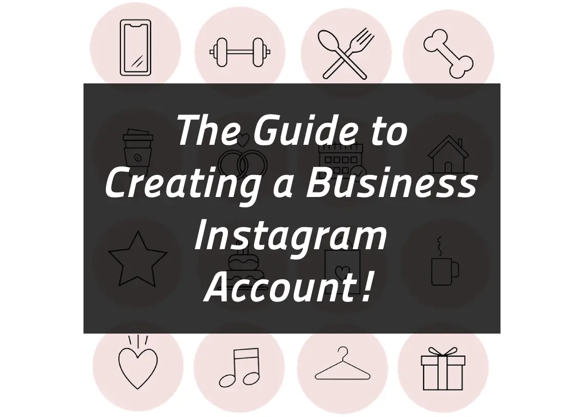You are currently viewing The Guide to Creating a Business Instagram Account!