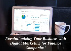 Read more about the article Revolutionizing Your Business with Digital Marketing for Finance Companies!