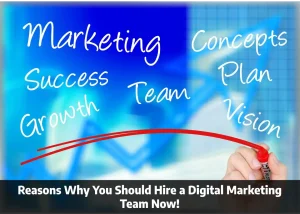 Read more about the article Reasons Why You Should Hire a Digital Marketing Team Now!
