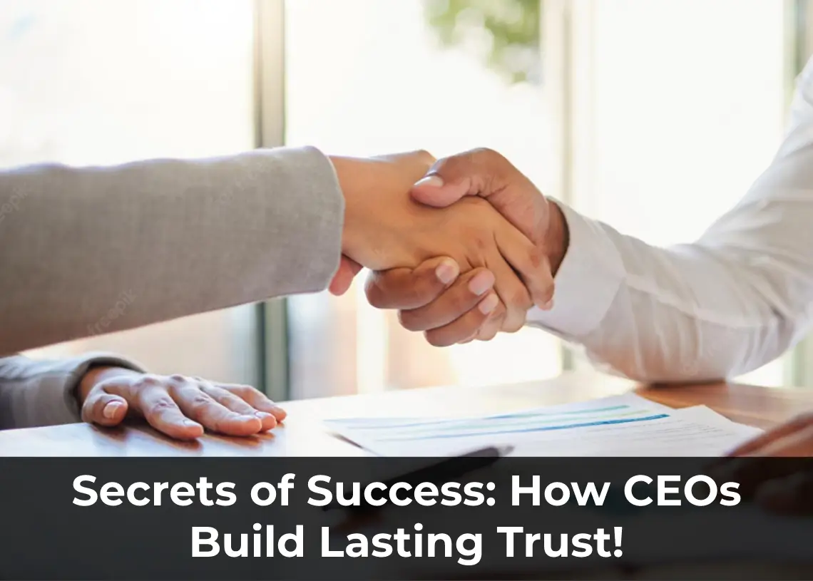 Read more about the article Secrets of Success: How CEOs Build Lasting Trust!