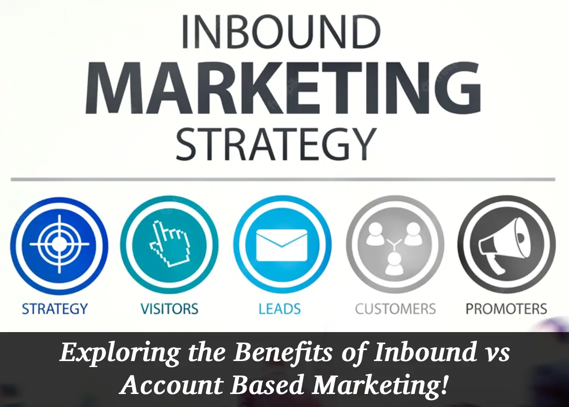 Read more about the article Exploring the Benefits of Inbound vs Account Based Marketing!