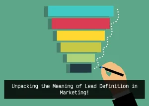 Read more about the article Unpacking the Meaning of Lead Definition in Marketing!
