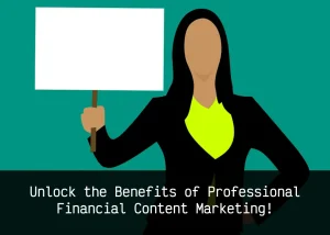 Read more about the article Unlock the Benefits of Professional Financial Content Marketing!