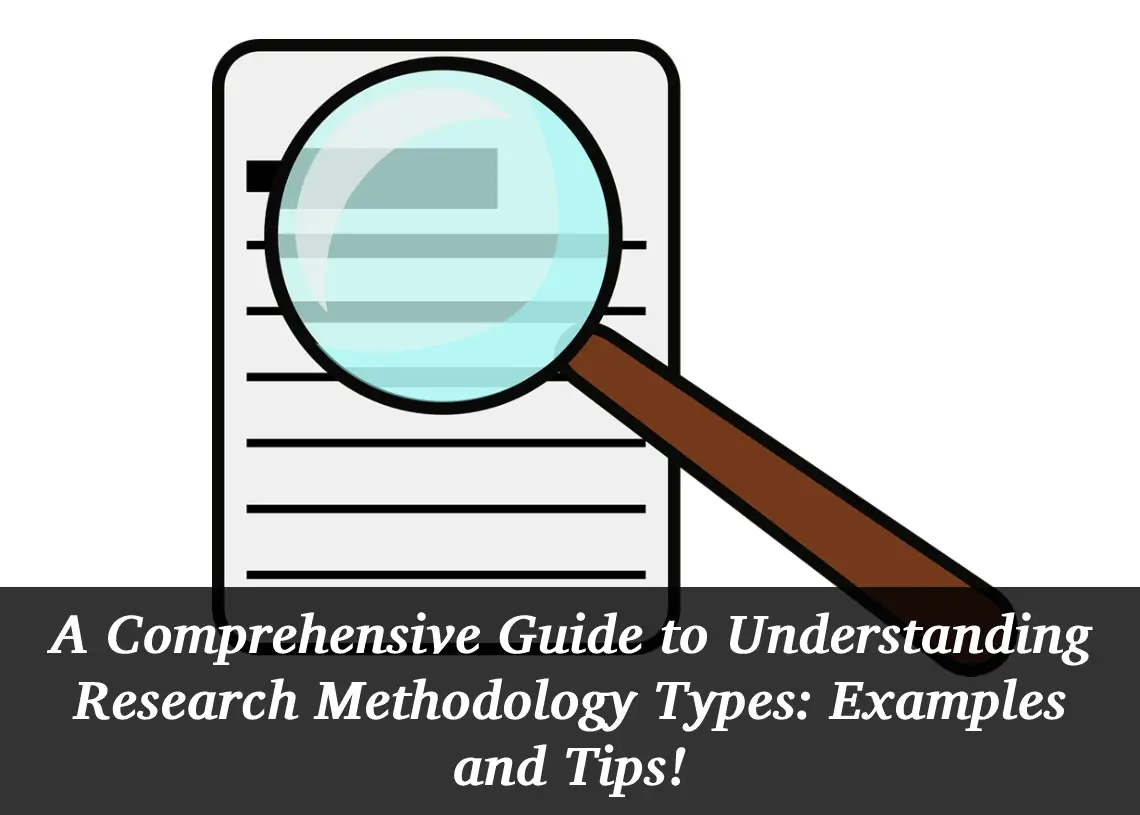 Read more about the article A Comprehensive Guide to Understanding Research Methodology Types: Examples and Tips!