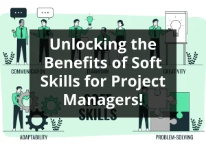 Read more about the article Unlocking the Benefits of Soft Skills for Project Managers