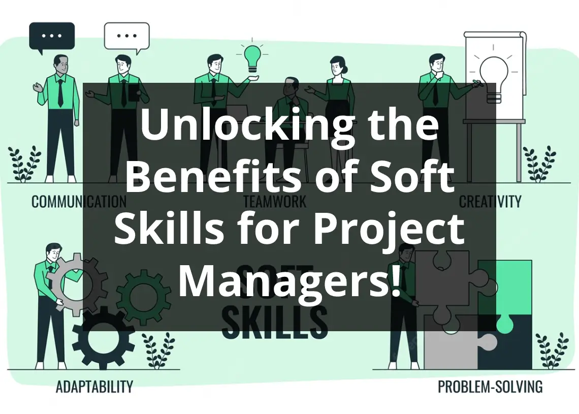 You are currently viewing Unlocking the Benefits of Soft Skills for Project Managers