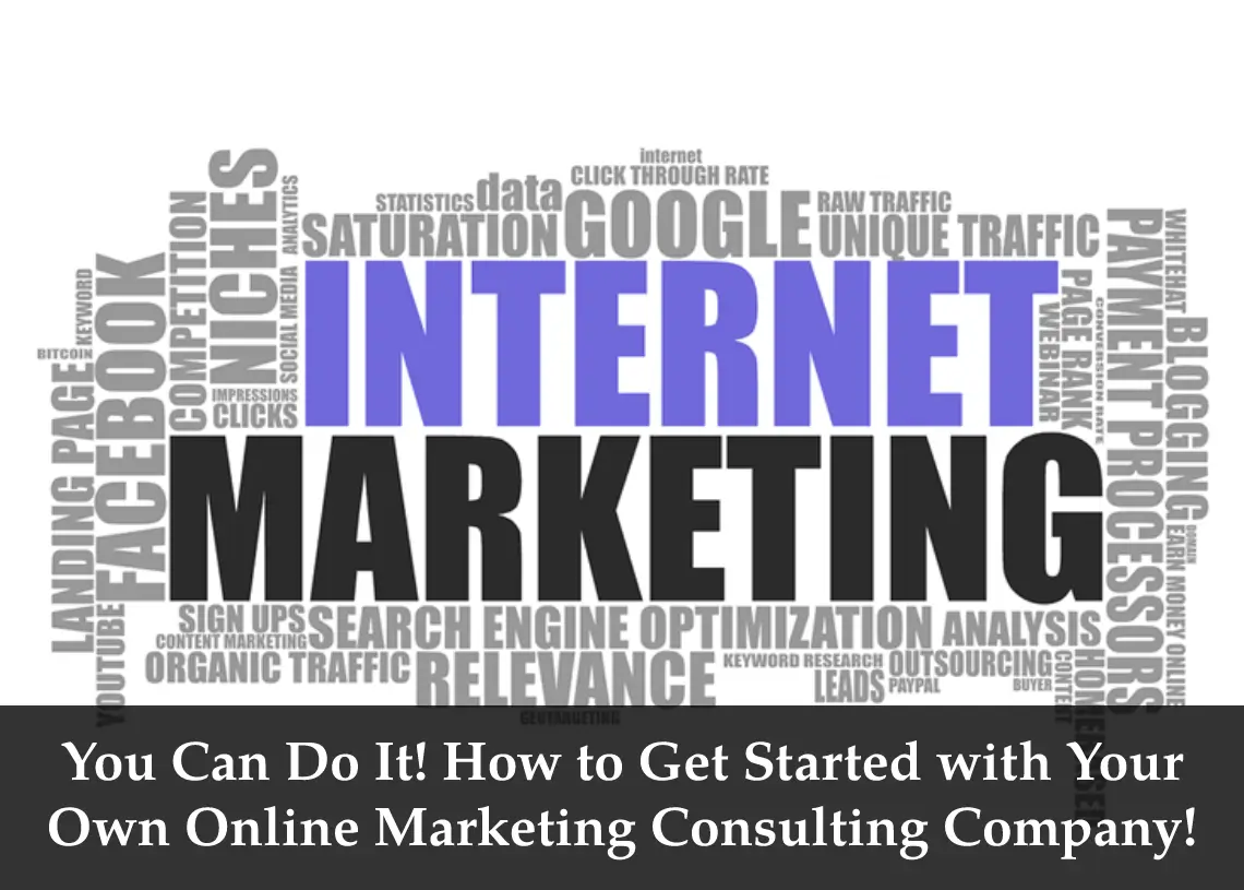 You are currently viewing You Can Do It! How to Get Started with Your Own Online Marketing Consulting Company!
