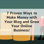 7 Proven Ways to Make Money with Your Blog and Grow Your Online Business