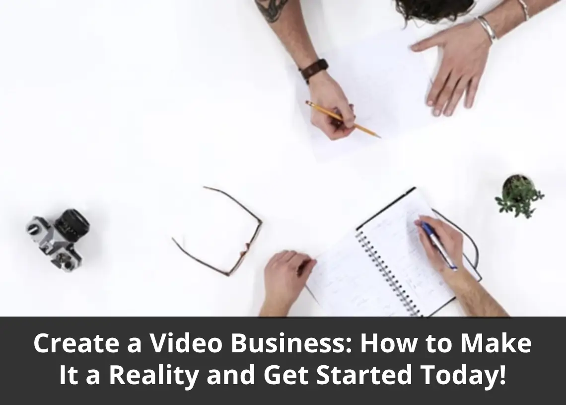 You are currently viewing Create a Video Business: How to Make It a Reality and Get Started Today!