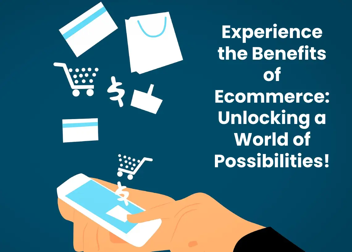 Read more about the article Experience the Benefits of Ecommerce: Unlocking a World of Possibilities!