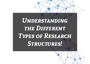 Read more about the article Understanding the Different Types of Research Structures!