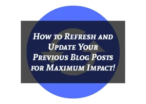 Read more about the article How to Refresh and Update Your Previous Blog Posts for Maximum Impact!
