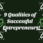 9 Qualities of Successful Entrepreneurs!