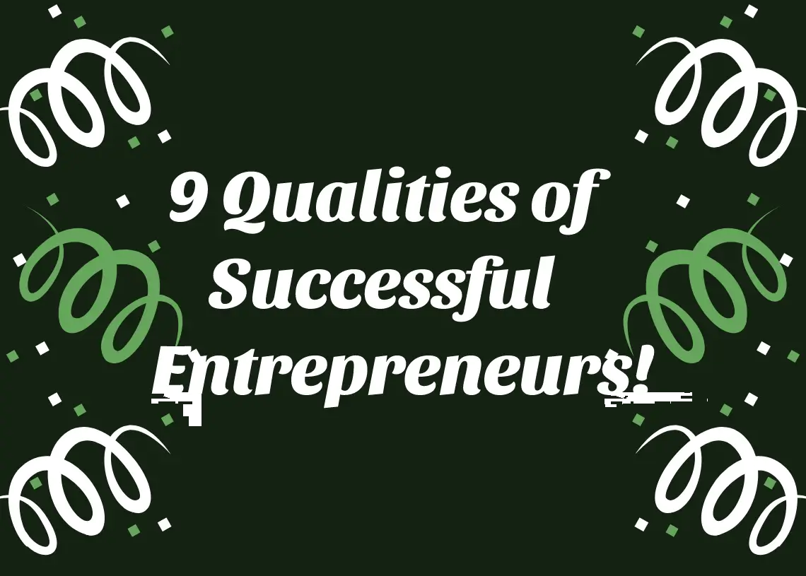 You are currently viewing 9 Qualities of Successful Entrepreneurs!