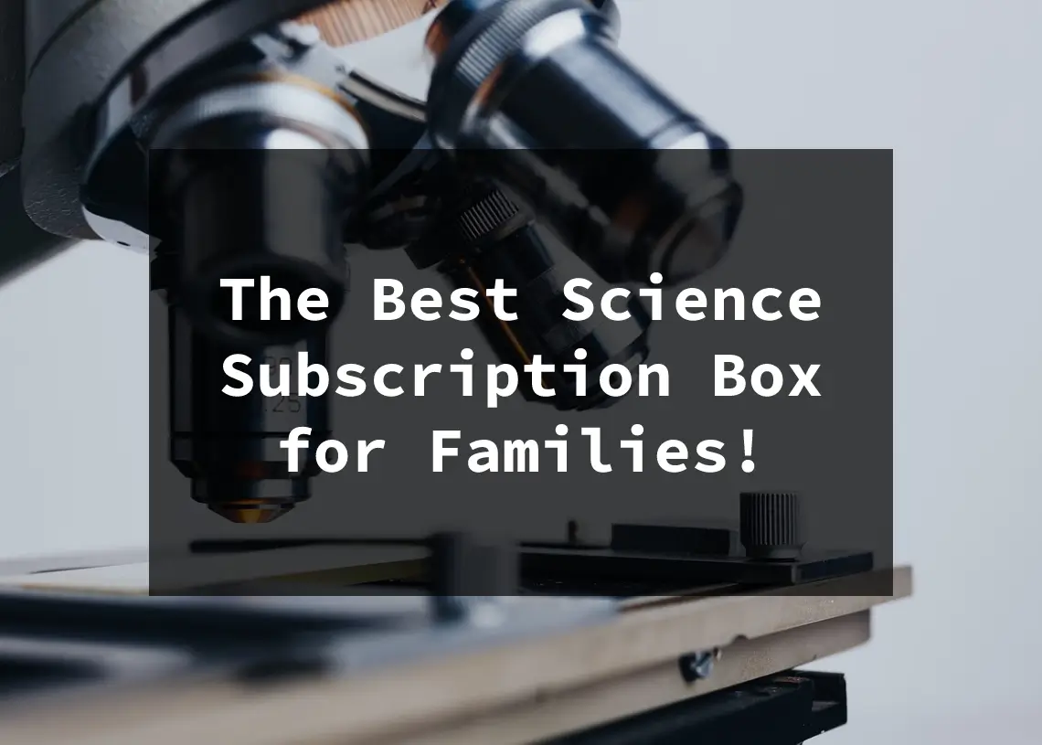Read more about the article The Best Science Subscription Box for Families!