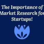 The Importance of Market Research for Startups!