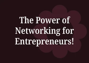 Read more about the article The Power of Networking for Entrepreneurs!