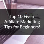 Top 10 Fiverr Affiliate Marketing Tips for Beginners!