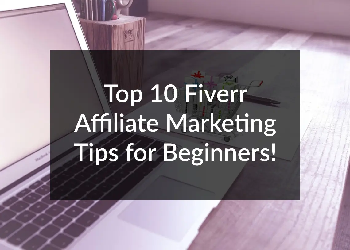You are currently viewing Top 10 Fiverr Affiliate Marketing Tips for Beginners!