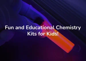Read more about the article Fun and Educational Chemistry Kits for Kids!