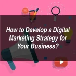 How to Develop a Digital Marketing Strategy for Your Business?