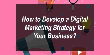 How to Develop a Digital Marketing Strategy for Your Business