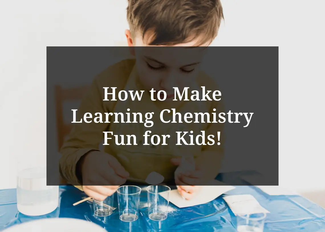 You are currently viewing How to Make Learning Chemistry Fun for Kids!