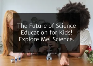 Read more about the article The Future of Science Education for Kids! Explore Mel Science.
