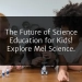 The Future of Science Education for Kids