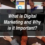 What is Digital Marketing and Why is it Important?