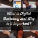 What is Digital Marketing and Why is it Important