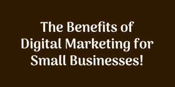 The Benefits of Digital Marketing for Small Businesses