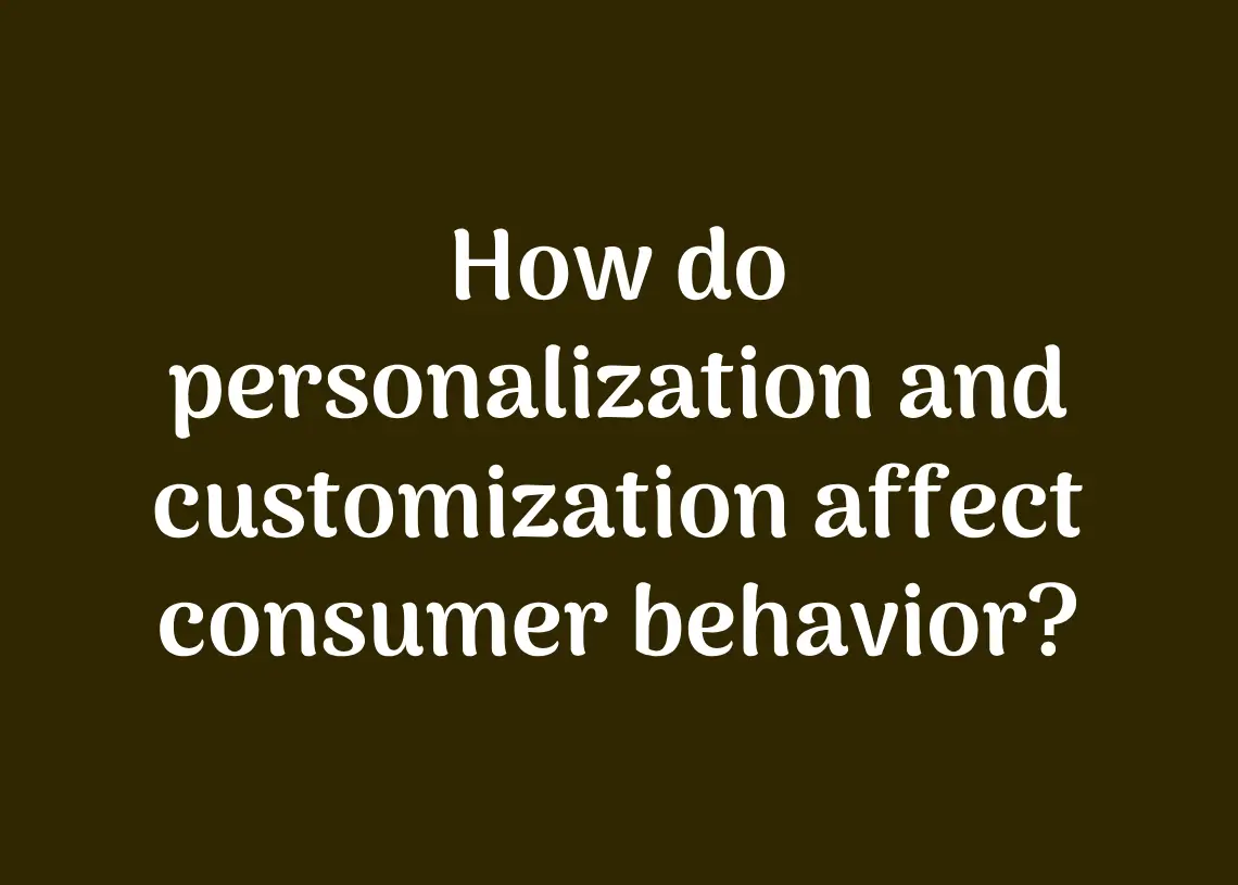 Read more about the article How do personalization and customization affect consumer behavior?