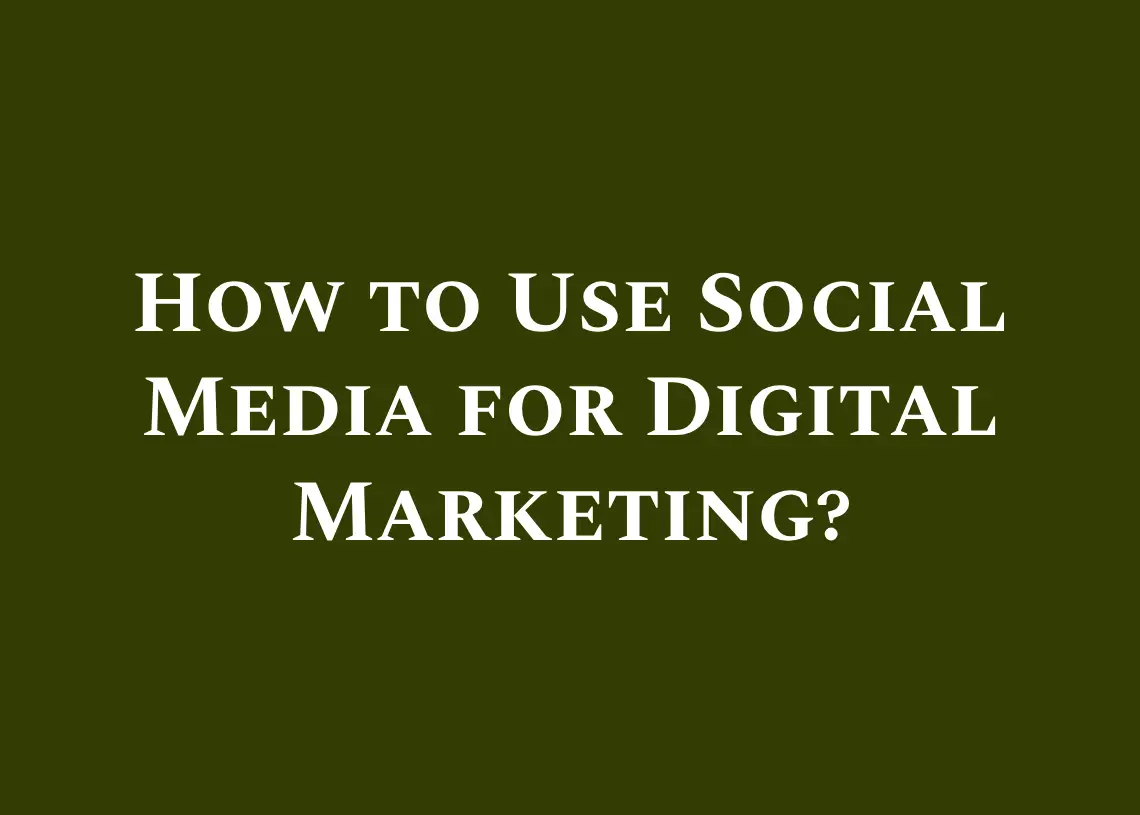 You are currently viewing How to Use Social Media for Digital Marketing?