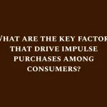 What are the key factors that drive impulse purchases among consumers?