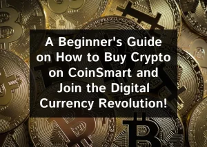 Read more about the article A Beginner’s Guide on How to Buy Crypto on CoinSmart and Join the Digital Currency Revolution!