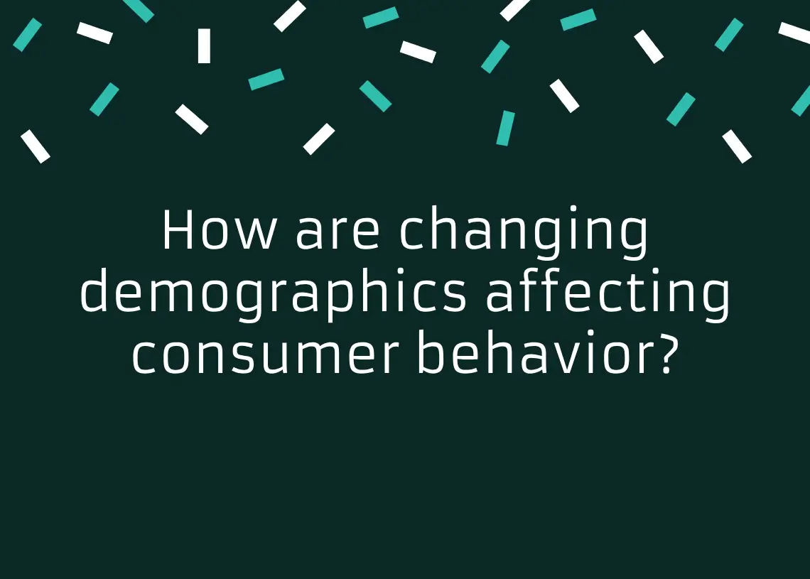 Read more about the article How are changing demographics affecting consumer behavior?