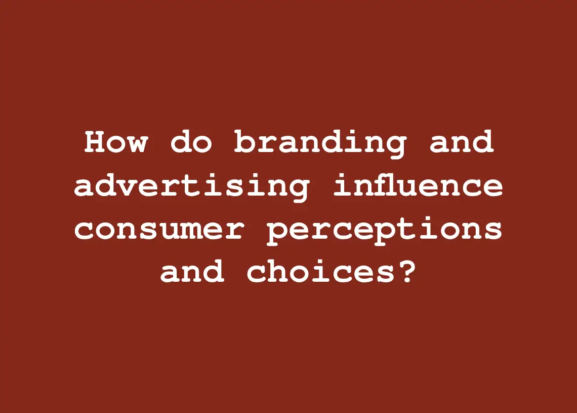 You are currently viewing How do branding and advertising influence consumer perceptions and choices?