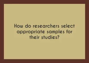 Read more about the article How do researchers select appropriate samples for their studies?