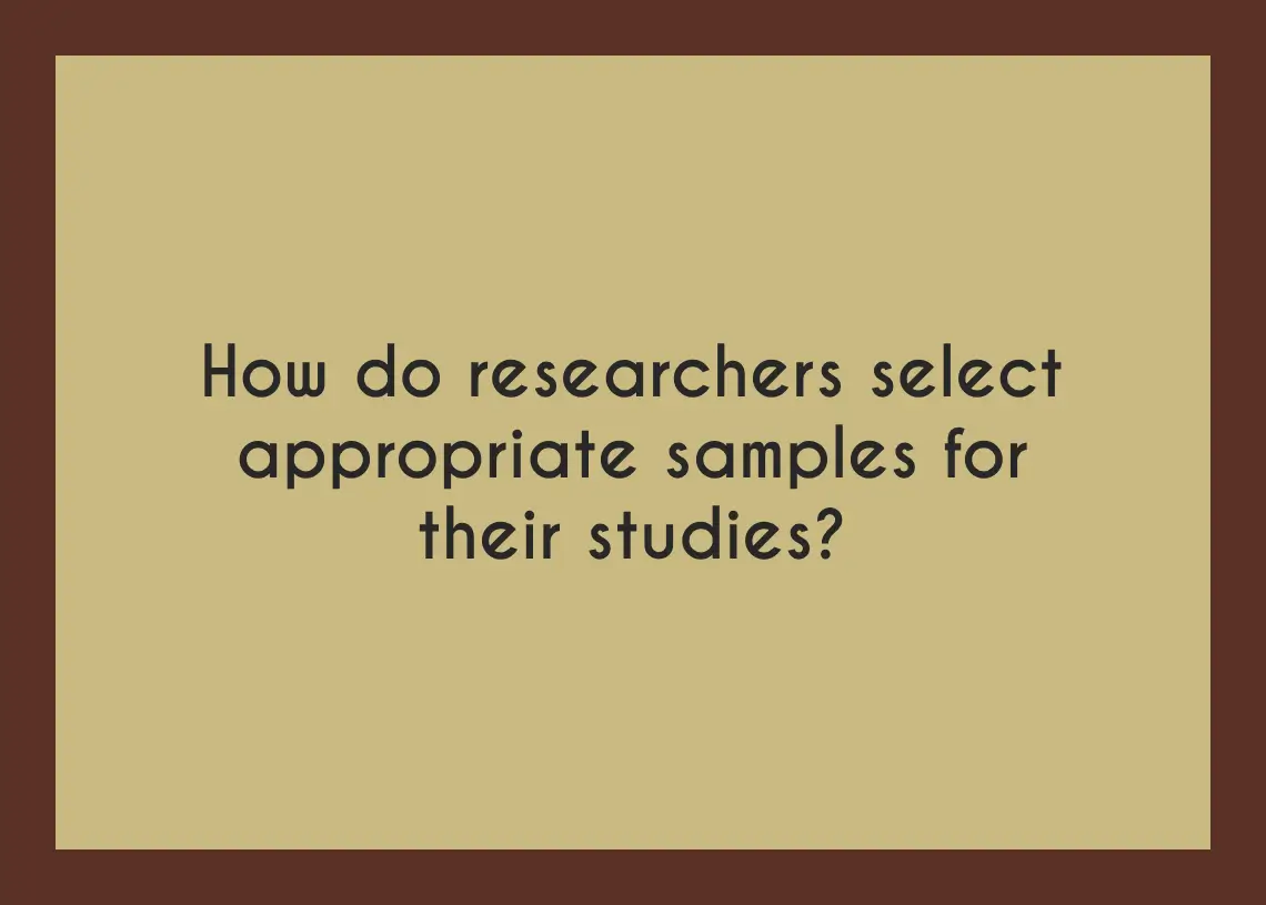 Read more about the article How do researchers select appropriate samples for their studies?