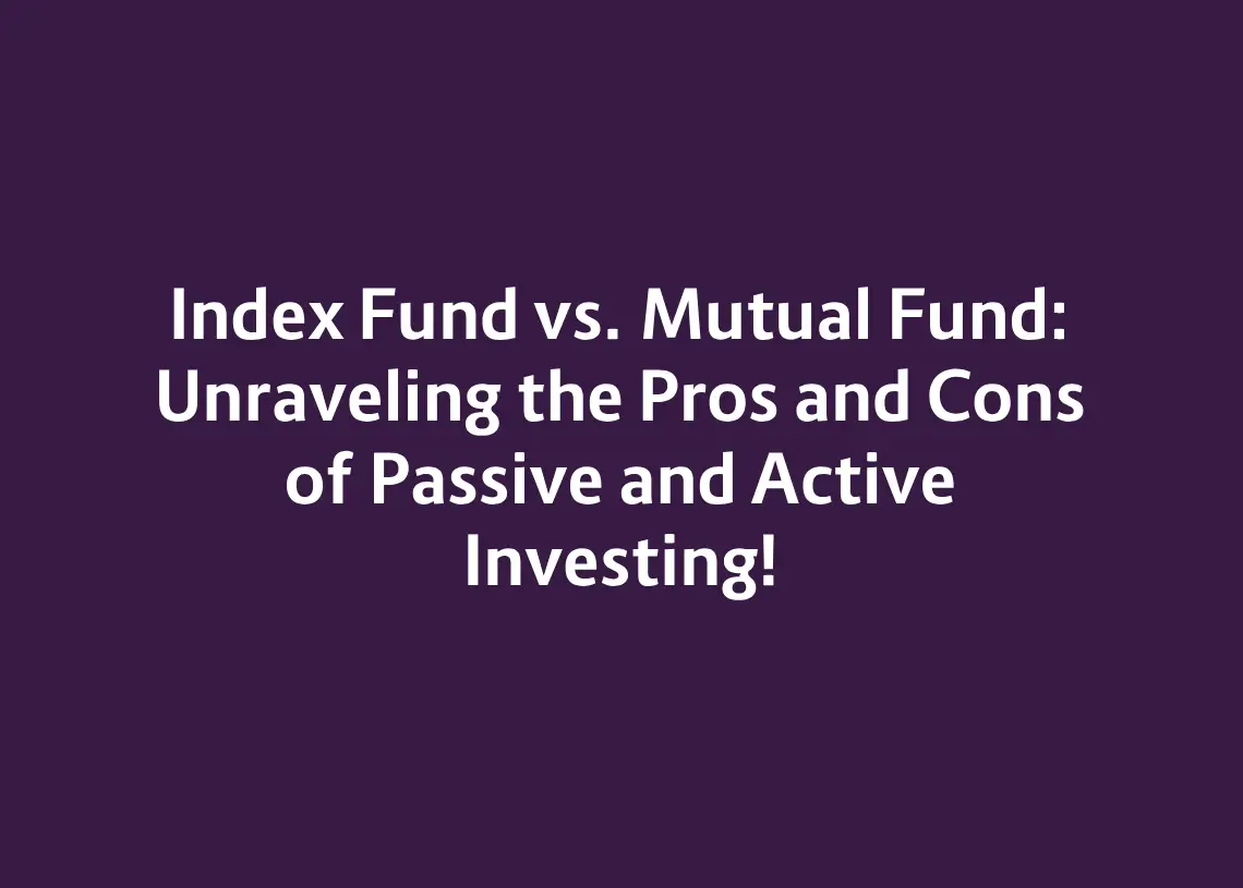 You are currently viewing Index Fund vs. Mutual Fund: Unraveling the Pros and Cons of Passive and Active Investing!