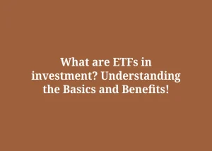 Read more about the article What are ETFs in investment? Understanding the Basics and Benefits!