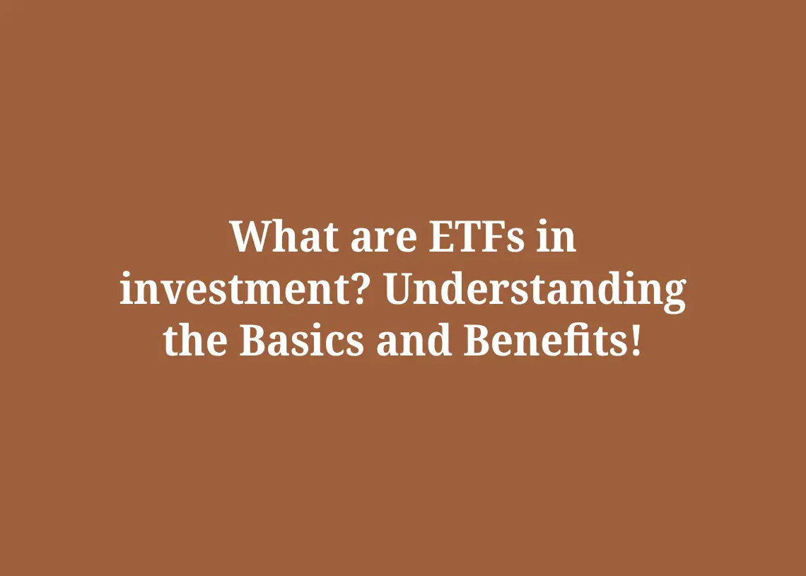 You are currently viewing What are ETFs in investment? Understanding the Basics and Benefits!