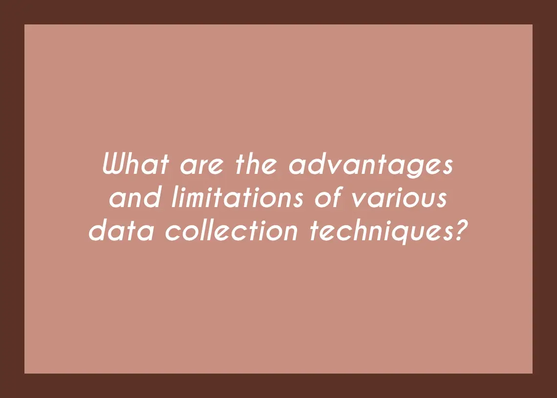 Read more about the article What are the advantages and limitations of various data collection techniques?