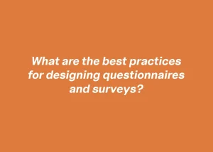 Read more about the article What are the best practices for designing questionnaires and surveys?